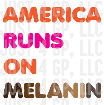 America Runs on Melanin - Transfer - Just 4 GP